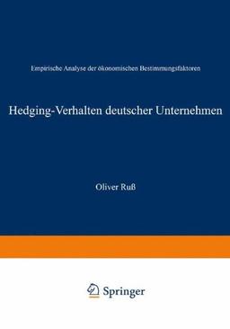 Hedging-Verhalten Deutscher Unternehmen: Empirische Analyse der Okonomischen Bestimmungsfaktoren (German Edition)