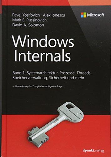 Windows Internals: Band 1: Systemarchitektur, Prozesse, Threads, Speicherverwaltung, Sicherheit und mehr (Developer Reference)