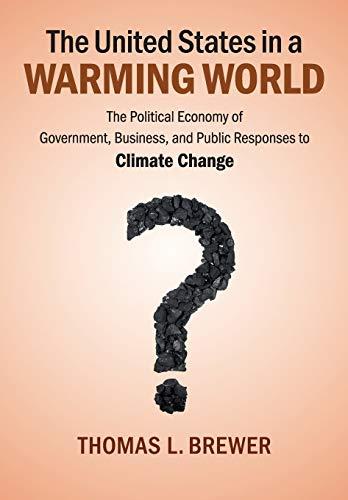 The United States in a Warming World: The Political Economy Of Government, Business, And Public Responses To Climate Change