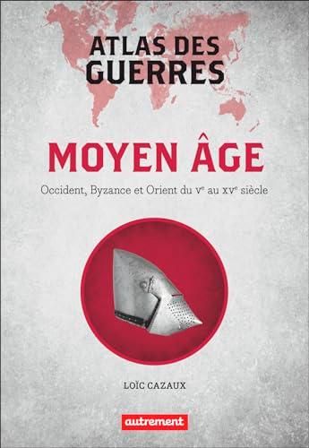 Moyen Age : Occident, Byzance et Orient du Ve au XVe siècle