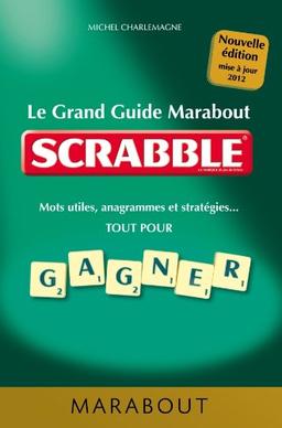 Le grand guide Marabout du Scrabble : mots utiles, anagrammes et stratégies... tout pour gagner