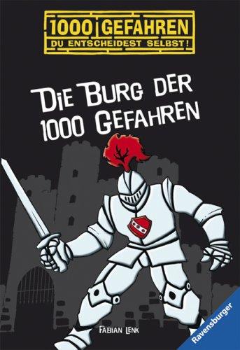 Die Burg der 1000 Gefahren: 1000 Gefahren. Du entscheidest selbst!