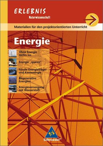 Erlebnis Naturwissenschaft - Ausgabe 2004 für Realschulen in Baden-Württemberg: Projektheft Energie: Ohne Energie nichts los. Energie "sparen". ... Energien. Energieversorgng mit Wasserstoff