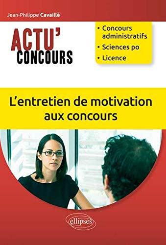 L'entretien de motivation aux concours : concours administratifs, Sciences-Po, licence