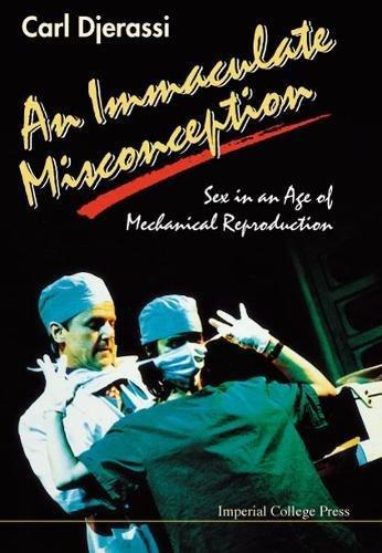 Immaculate Misconception, An: Sex in an Age of Mechanical Reproduction - A Play