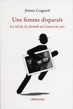 Une femme disparaît : le vol de la Joconde au Louvre en 1911