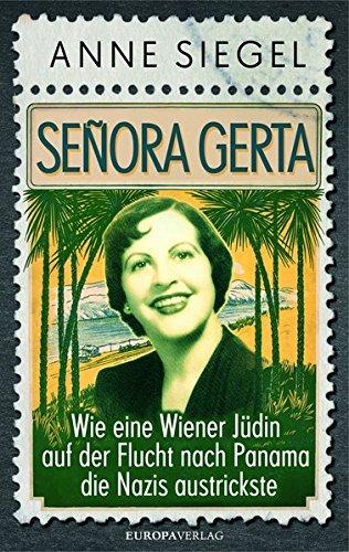 Señora Gerta: Wie eine Wiener Jüdin auf der Flucht nach Panama die Nazis austrickste