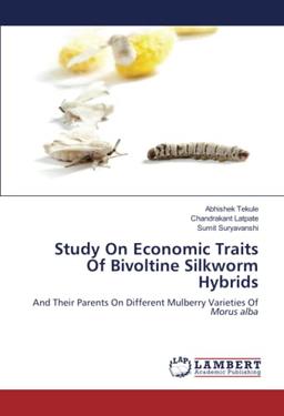 Study On Economic Traits Of Bivoltine Silkworm Hybrids: And Their Parents On Different Mulberry Varieties Of Morus alba