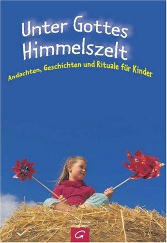 Unter Gottes Himmelszelt. Andachten, Geschichten und Rituale für Kinder