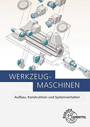 Werkzeugmaschinen: Aufbau, Konstruktion und Systemverhalten