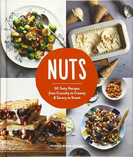 Nuts: 50 Tasty Recipes, from Crunchy to Creamy and Savory to Sweet