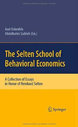 The Selten School of Behavioral Economics: A Collection of Essays in Honor of Reinhard Selten