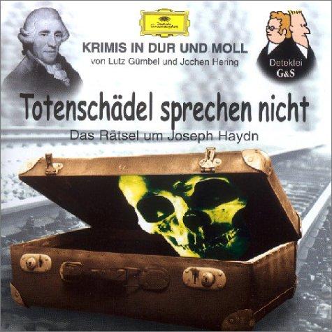 Totenschädel sprechen nicht. CD: Was geschah mit Josef Haydn