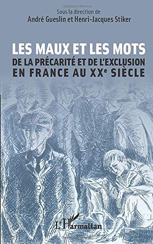 Les maux et les mots de la précarité et l'exclusion en France au XXe siècle : actes des journées d'études du Laboratoire ICT-Université Paris 7, des 12 et 13 mai 2011