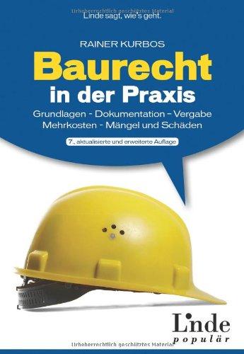 Baurecht in der Praxis: Grundlagen - Dokumentation - Vergabe - Mehrkosten - Mängel und Schäden (Ausgabe Österreich)