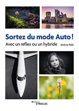 Sortez du mode auto ! : avec un reflex ou un hybride