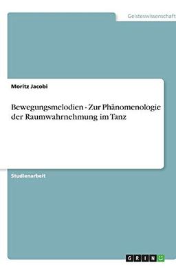 Bewegungsmelodien - Zur Phänomenologie der Raumwahrnehmung im Tanz