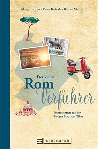 Reise-Lesebuch Rom: Der kleine Rom-Verführer. Ein Reisebuch mit Impressionen aus der Ewigen Stadt am Tiber. Rom entdecken mit Hintergrundinformationen zu Kolosseum, Forum Romanum und dem Trevi-Brunnen