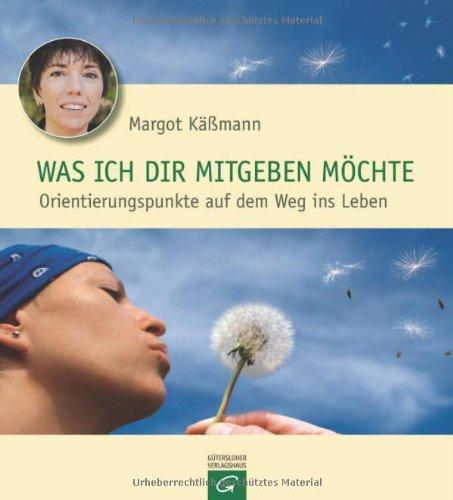 Was ich dir mitgeben möchte: Orientierungspunkte auf dem Weg ins Leben