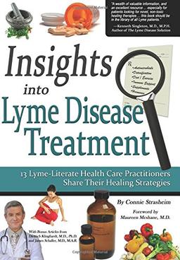 Insights Into Lyme Disease Treatment: 13 Lyme-Literate Health Care Practitioners Share Their Healing Strategies