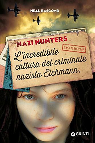 Nazi hunters. L'incredibile cattura del criminale nazista Eichmann (Biblioteca Junior)