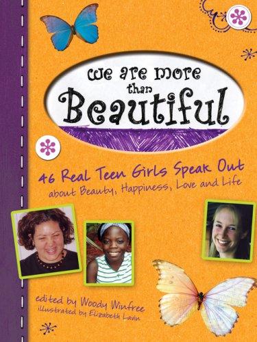 We Are More Than Beautiful: 46 Real Teen Girls Speak Out About Beauty, Happiness, Love and Life