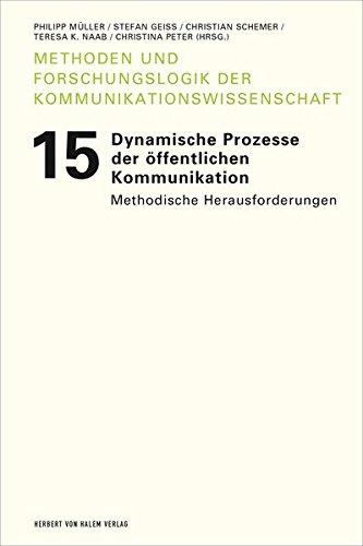 Dynamische Prozesse der öffentlichen Kommunikation: Methodische Herausforderungen (Methoden und Forschungslogik der Kommunikationswissenschaft)