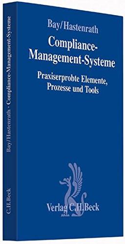 Compliance-Management-Systeme: Praxiserprobte Elemente, Prozesse und Tools (Compliance für die Praxis)