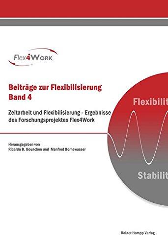 Zeitarbeit und Flexibilisierung: Ergebnisse des Forschungsprojektes Flex4Work (Beiträge zur Flexibilisierung)