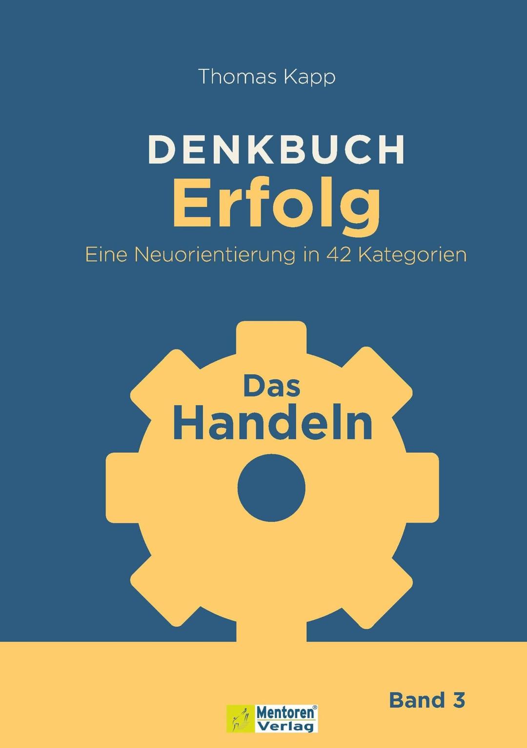 DENKBUCH Erfolg. Eine Neuorientierung in 42 Kategorien: Das Handeln