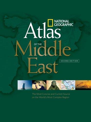 National Geographic Atlas of the Middle East, Second Edition: An Essential Reference for a Better Understanding of the World's Most Complex Region