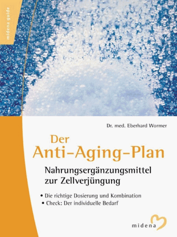 Der Anti- Aging- Plan. Nahrungsergänzungsmittel zur Zellverjüngung