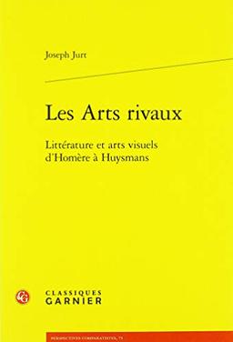 Les arts rivaux : littérature et arts visuels d'Homère à Huysmans