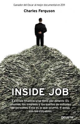 Inside Job: La crisis financiera se llevó por delante los ahorros, los empleos y los sueños de millones de personas. Esto es lo que ocurrió. Y estos son los culpables (Deusto)