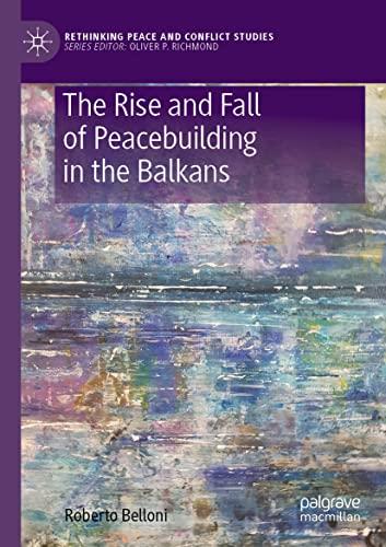 The Rise and Fall of Peacebuilding in the Balkans: DE (Rethinking Peace and Conflict Studies)