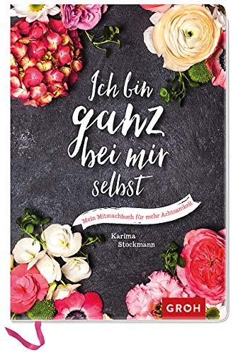 Ich bin ganz bei mir selbst: Mein Mitmachbuch für mehr Achtsamkeit