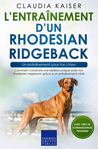 L’entraînement d’un rhodesian ridgeback – un entraînement pour ton chien: Comment construire une relation unique avec ton rhodesian ridgeback grâce à un entraînement ciblé