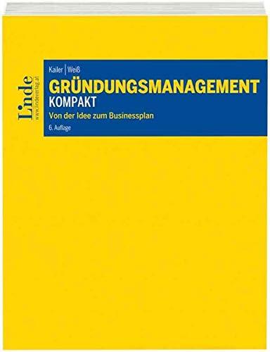 Gründungsmanagement kompakt: Von der Idee zum Businessplan (Linde Lehrbuch)