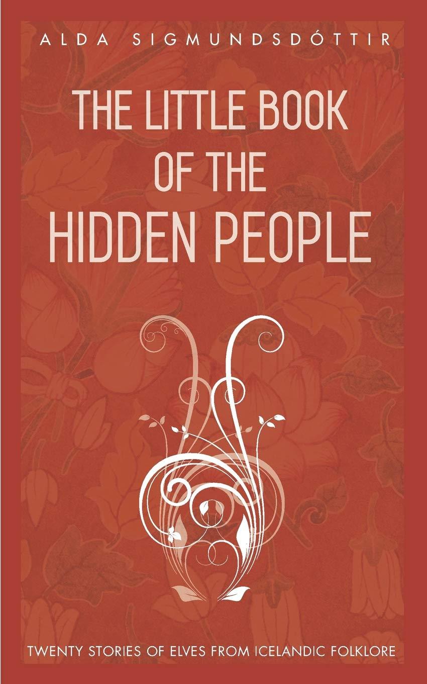 The Little Book of the Hidden People: Twenty stories of elves from Icelandic folklore