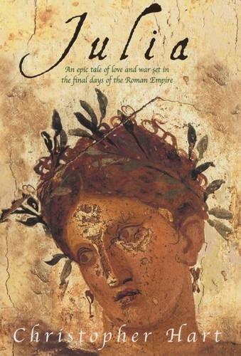 Julia: An Epic Tale of Love and War Set in the Final Days of the Roman Empire