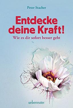 Entdecke deine Kraft!: Wie es dir sofort besser geht