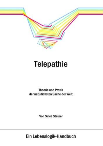 Telepathie: Theorie und Praxis der natürlichsten Sache der Welt