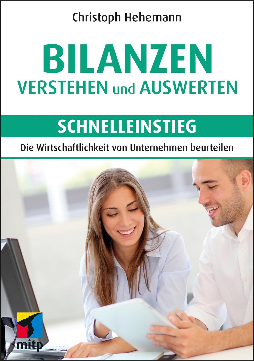 Bilanzen verstehen und auswerten - Schnelleinstieg: Die Wirtschaftlichkeit von Unternehmen beurteilen (mitp Schnelleinstieg)