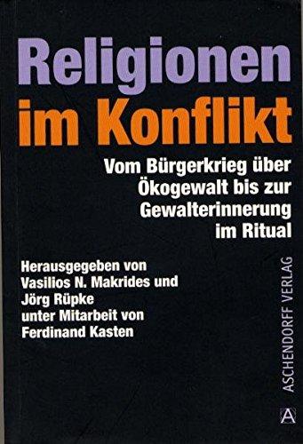 Religionen im Konflikt: Vom Bürgerkrieg über Ökogewalt bis zur Gewalterinnerung im Ritual (Aschendorff Paperback)