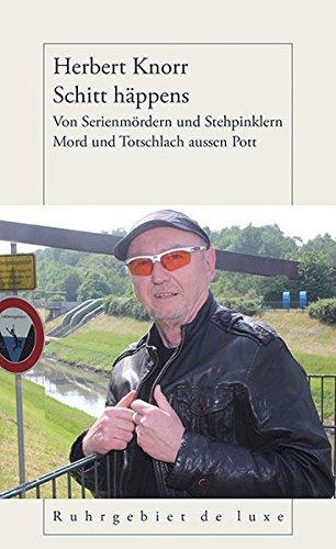 Schitt häppens: Von Serienmördern und Stehpinklern - Mord und Totschlach aussen Pott (Ruhrgebiet de luxe)