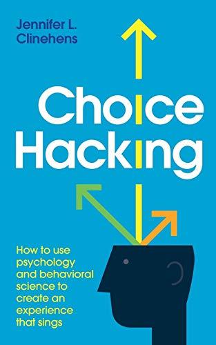 Choice Hacking: How to use psychology and behavioral science to create an experience that sings