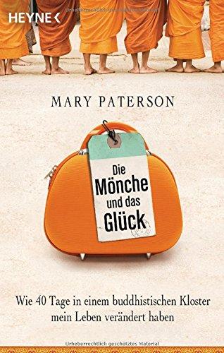 Die Mönche und das Glück: Wie 40 Tage in einem buddhistischen Kloster mein Leben verändert haben