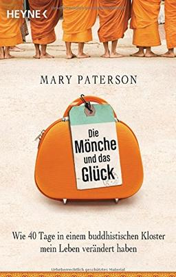 Die Mönche und das Glück: Wie 40 Tage in einem buddhistischen Kloster mein Leben verändert haben