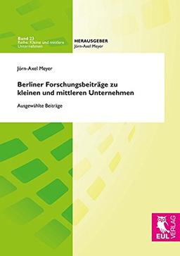 Berliner Forschungsbeiträge zu kleinen und mittleren Unternehmen: Ausgewählte Beiträge (Kleine und mittlere Unternehmen)