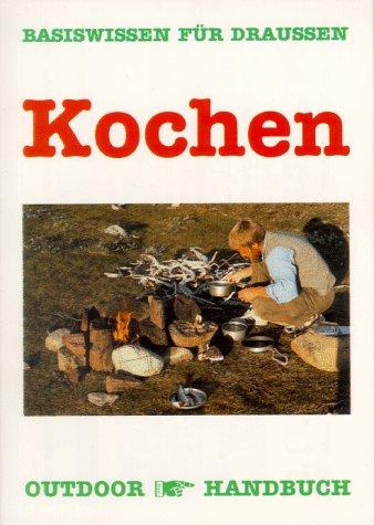 Kochen. OutdoorHandbuch. Basiswissen für Draussen